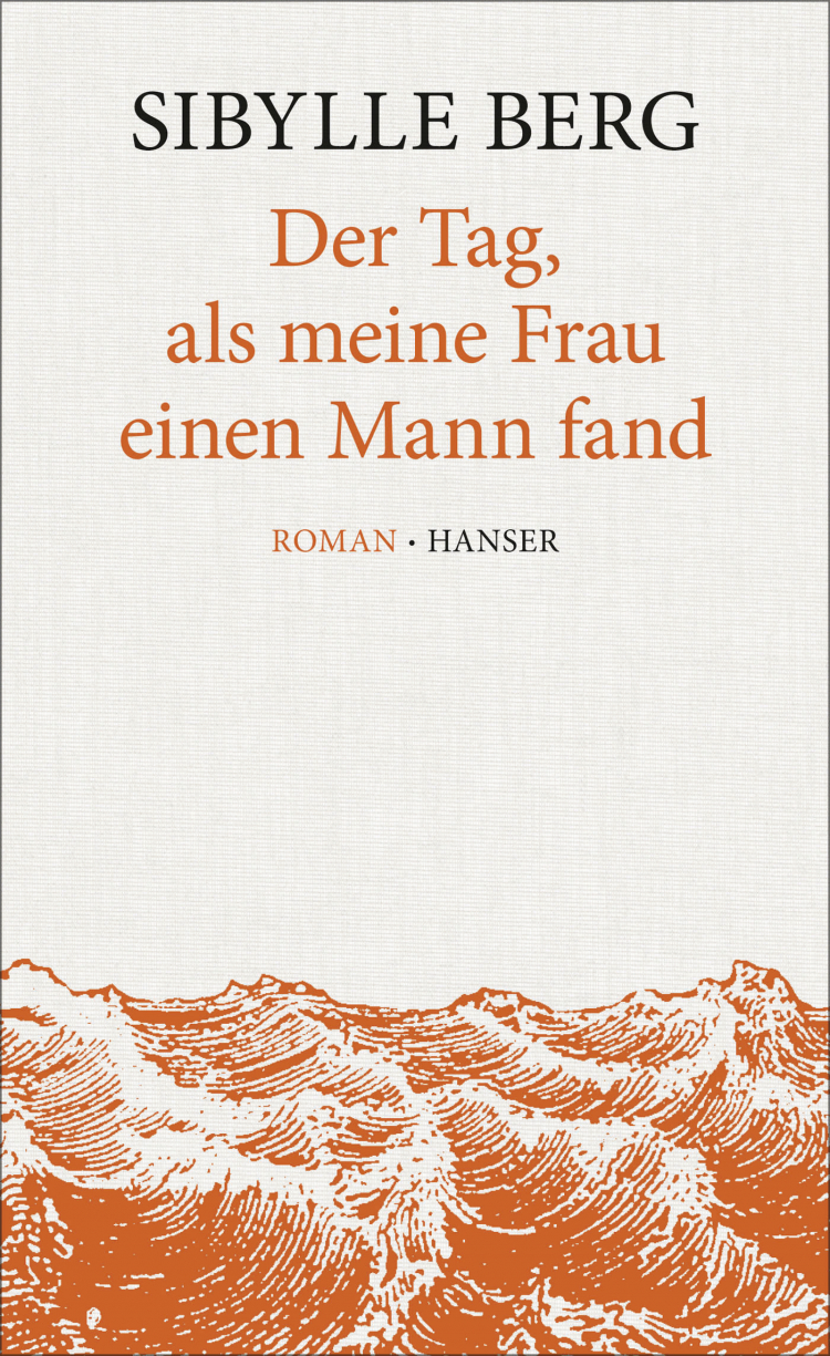 Sibylle Berg, Der Tag, als meine Frau einen Mann fand.