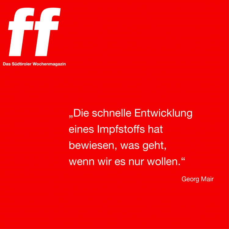Die schnelle Entwicklung eines Impfstoffs hat bewiesen, was geht, wenn wir
es nur wollen. Leitartikel Georg Mair