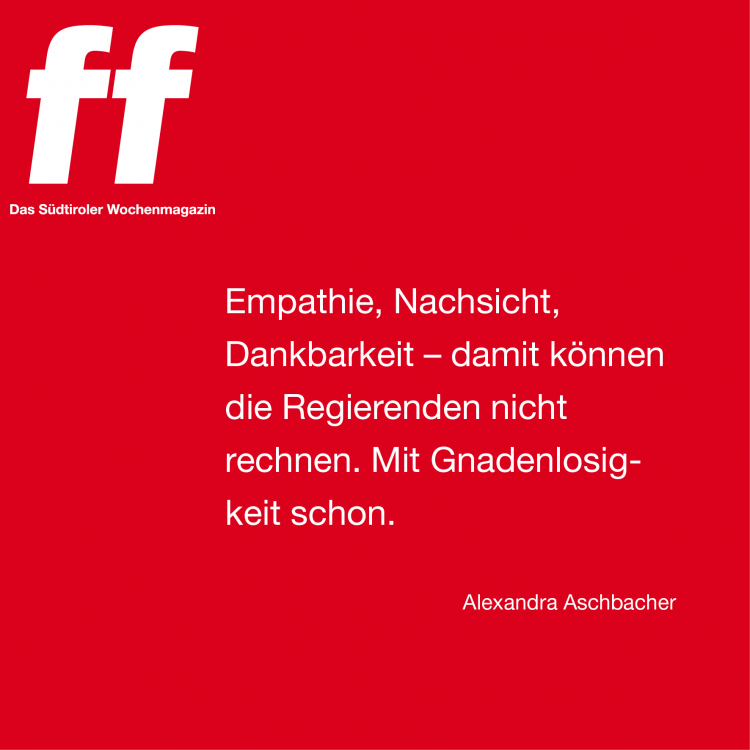 Empathie, Nachsicht, Dankbarkeit – damit können die Regierenden nicht rechnen. Mit Gnadenlosigkeit schon. Leitartikel 16/21